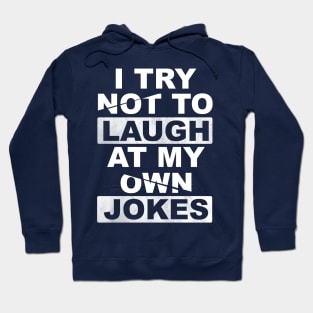 I Try Not To Laugh At My Own Jokes Hoodie